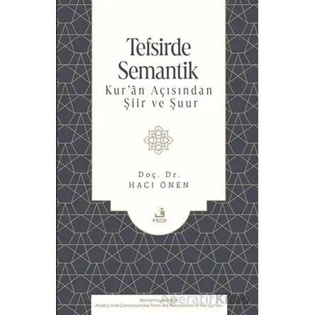 Tefsirde Semantik -Kur’ân Açısından Şiir ve Şuur- - Hacı Önen - Fecr Yayınları
