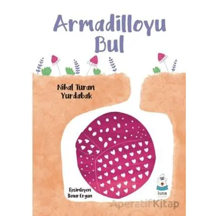 Armadilloyu Bul - Nihal Turan Yurdabak - Luna Çocuk Yayınları