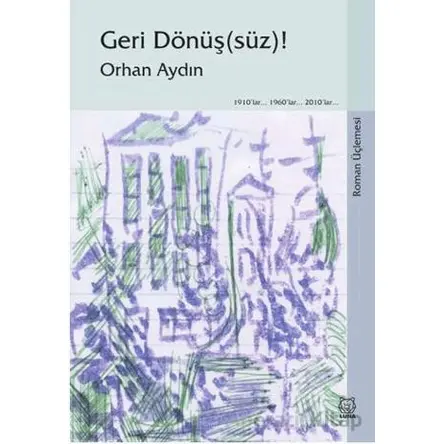 Geri Dönüş(süz)! (Roman Üçlemesi) - Orhan Aydın - Luna Yayınları