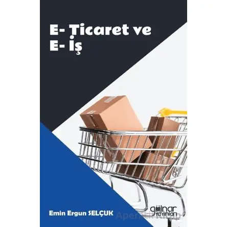 E-Ticaret ve E-İş - Emin Ergun Selçuk - Gülnar Yayınları