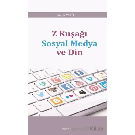 Z Kuşağı Sosyal Medya ve Din - Seher Varol - Araştırma Yayınları