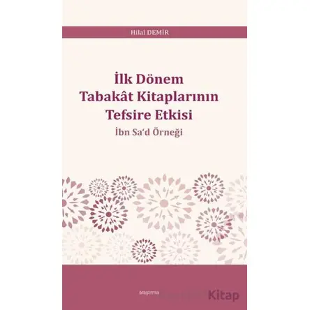 İlk Dönem Tabakât Kitaplarının Tefsire Etkisi - Hilal Demir - Araştırma Yayınları