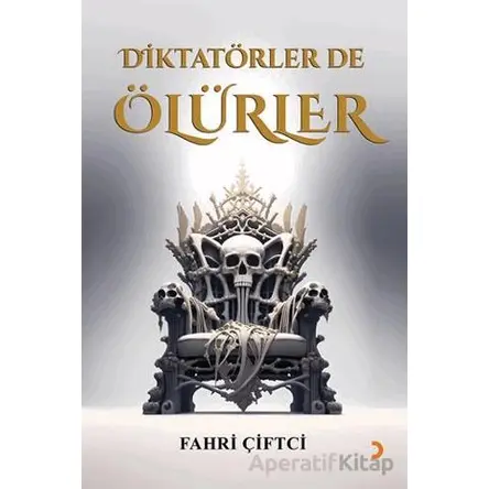 Diktatörler de Ölürler - Fahri Çiftci - Cinius Yayınları