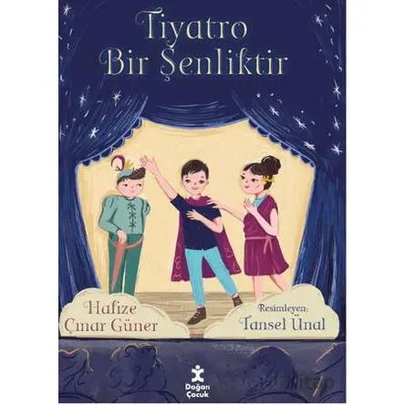 Tiyatro Bir Şenliktir - Hafize Çınar Güner - Doğan Çocuk