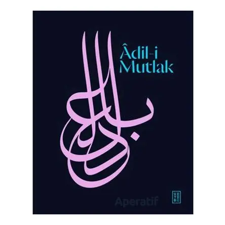 Âdil-i Mutlak - Kollektif - Ketebe Yayınları