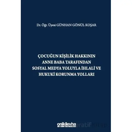Çocuğun Kişilik Hakkının Anne Baba Tarafından Sosyal Medya Yoluyla İhlali ve Hukuki Korunma Yolları