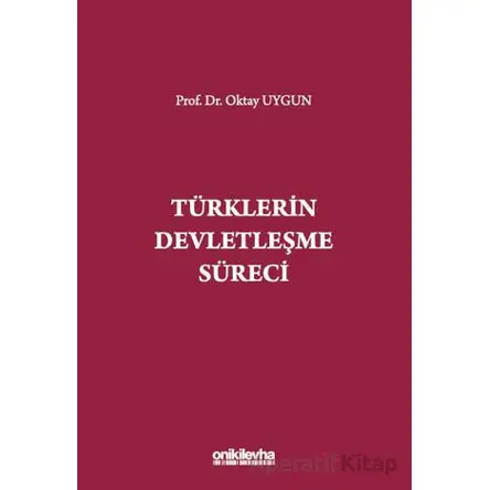 Türklerin Devletleşme Süreci - Oktay Uygun - On İki Levha Yayınları