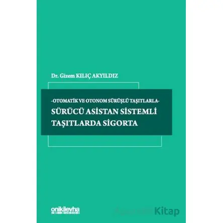 Sürücü Asistan Sistemli Taşıtlarda Sigorta - Gizem Kılıç Akyıldız - On İki Levha Yayınları