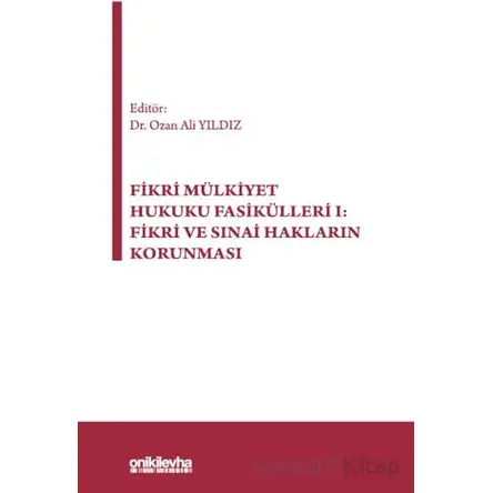 Fikri Mülkiyet Hukuku Fasikülleri I: Fikri ve Sınai Hakların Korunması