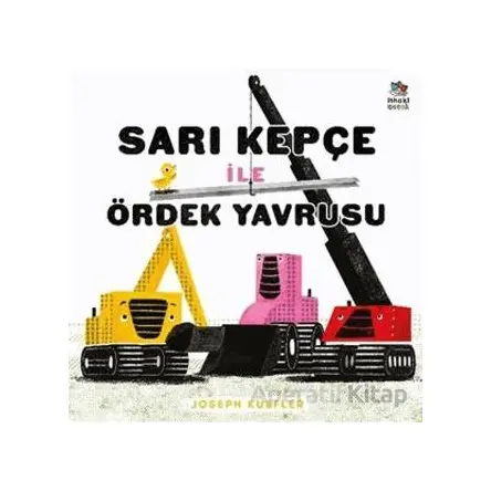 Sarı Kepçe ile Ördek Yavrusu - Joseph Kuefler - İthaki Çocuk Yayınları
