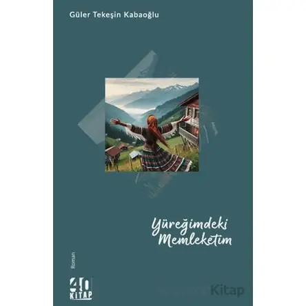 Yüreğimdeki Memleketim - Güler Tekeşin Kabaoğlu - 40 Kitap