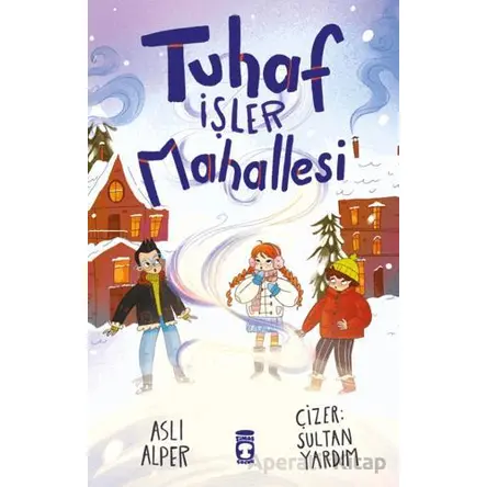 Tuhaf İşler Mahallesi - Aslı Alper - Timaş Çocuk