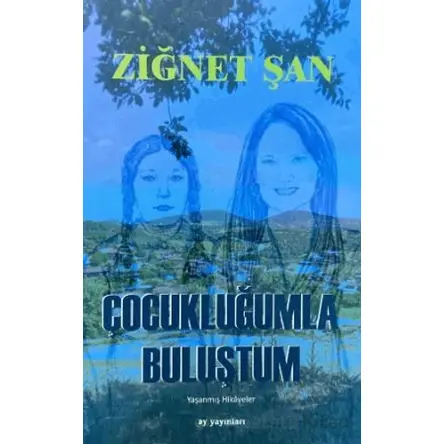 Çocukluğumla Buluştum - Ziğnet Şan - Ay Yayınları