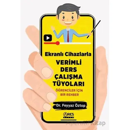 Ekranlı Cihazlarla Verimli Ders Çalışma Tüyoları - Feyyaz Öztop - Ares Yayınları