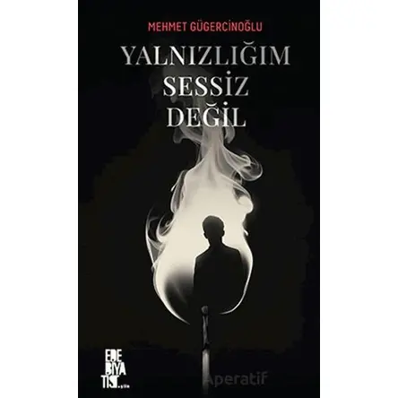 Yalnızlığım Sessiz Değil - Mehmet Gügercinoğlu - Edebiyatist