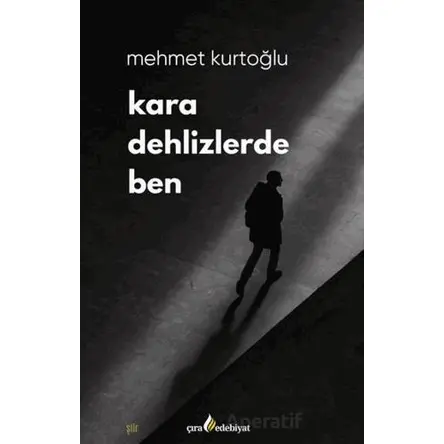 Kara Dehlizlerde Ben - Mehmet Kurtoğlu - Çıra Yayınları