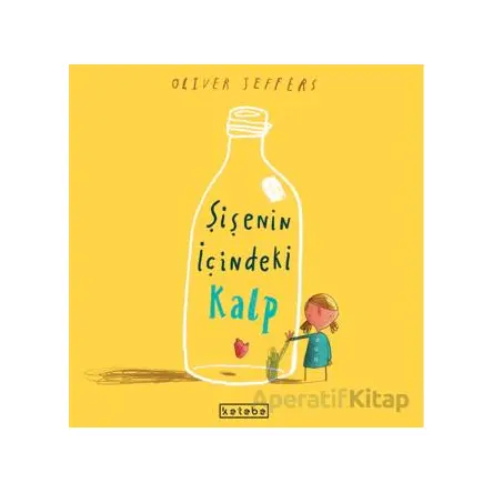 Şişenin İçindeki Kalp - Oliver Jeffers - Ketebe Çocuk