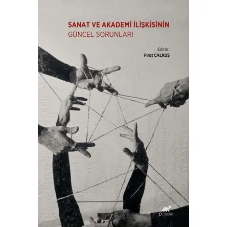 Sanat ve Akademi İlişkisinin Güncel Sorunları - Kolektif - Paradigma Akademi Yayınları