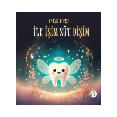 İlk İşim Süt Dişim - Enise Topçu - Herdem Kitap