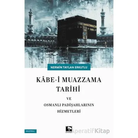 Kabe-i Muazzama Tarihi ve Osmanlı Padişahlarının Hizmetleri