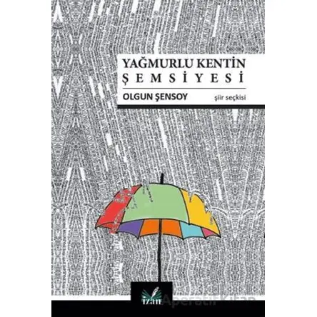 Yağmurlu Kentin Şemsiyesi - Olgun Şensoy - İzan Yayıncılık