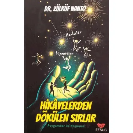 Hikayelerden Dökülen Sırlar - Peygamber İle Yaşamak - Zülküf Nanto - Efsus Yayınları