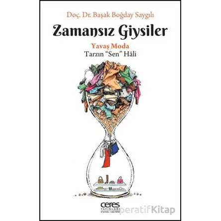 Zamansız Giysiler - Başak Boğday Saygılı - Ceres Yayınları