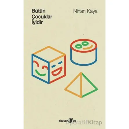 Bütün Çocuklar İyidir - Nihan Kaya - Okuyan Us Yayınları