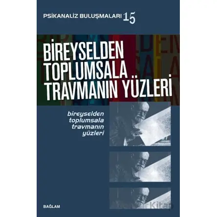 Psikanaliz Buluşmaları 15/ Bireyselden Toplumsala Travmanın Yüzleri