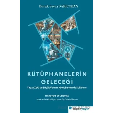 Kütüphanelerin Geleceği: Yapay Zekâ ve Büyük Verinin Kütüphanelerde Kullanımı