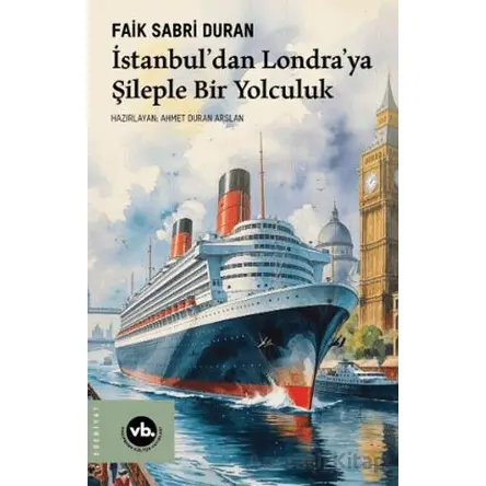 İstanbul’dan Londra’ya Şileple Bir Yolculuk - Faik Sabri Duran - Vakıfbank Kültür Yayınları