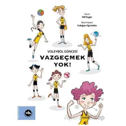 Voleybol Güncesi Vazgeçmek Yok ! - Elif Engür - Vakıfbank Kültür Yayınları