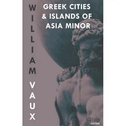 Greek Cities and Islands of Asia Minor - William Vaux - Kanon Kitap