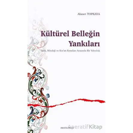 Kültürel Belleğin Yankıları - Ahmet Topkaya - Ankara Okulu Yayınları