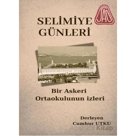 Selimiye Günleri Bir Askeri Ortaokulun İzleri - Cumhur Utku - Galeati Yayıncılık