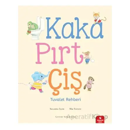 Kaka, Pırt, Çiş - Tuvalet Rehberi - Susanna Isern - Redhouse Kidz Yayınları