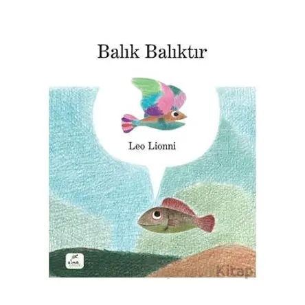 Balık Balıktır - Leo Lionni - Elma Çocuk