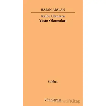 Kalbi Olanlara Yasin Okumaları - Hasan Arslan - Kitap Arası