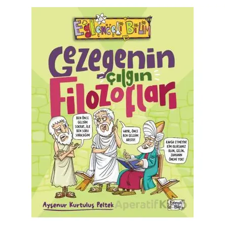Gezegenin Çılgın Filozofları - Ayşenur Kurtuluş Peltek - Eğlenceli Bilgi Yayınları