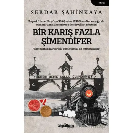 Bir Karış Fazla Şimendifer - Serdar Şahinkaya - Telgrafhane Yayınları