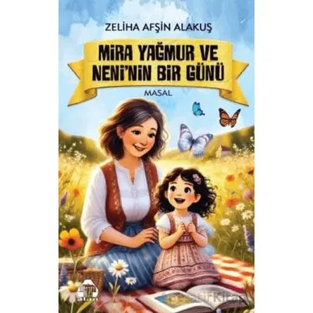 Mira Yağmur ve Neni’nin Bir Günü - Zeliha Afşin Alakuş - Alan Yayıncılık