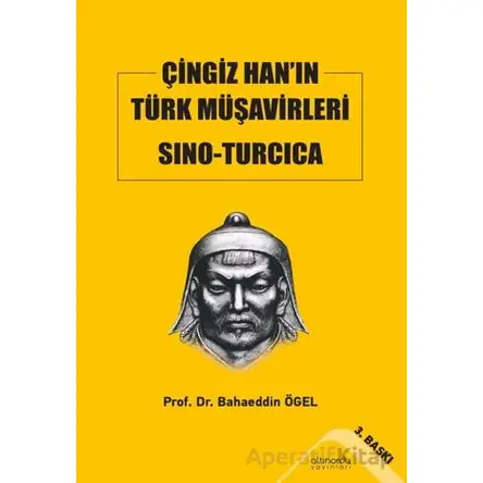 Çingiz Han’ın Türk Müşavirleri Sino-Turcica - Bahaeddin Ögel - Altınordu Yayınları