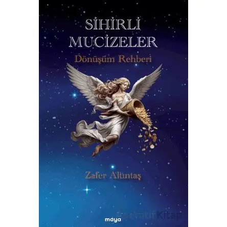 Sihirli Mucizeler/ Dönüşüm Rehberi - Zafer Altıntaş - Maya Kitap