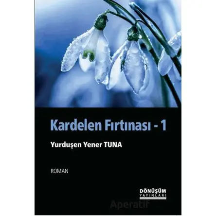 Kardelen Fırtınası - Yurduşen Yener Tuna - Dönüşüm Yayınları