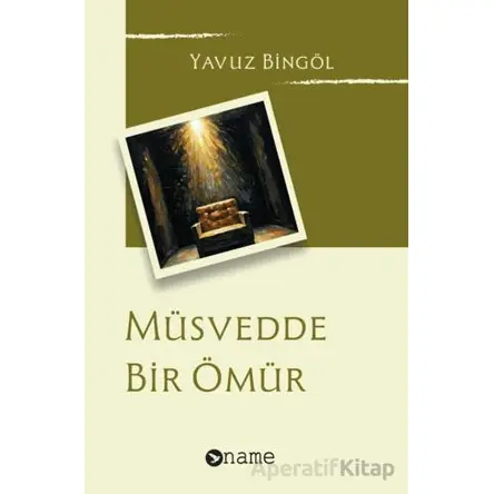 Müsvedde Bir Ömür - Yavuz Bingöl - Name Yayınları