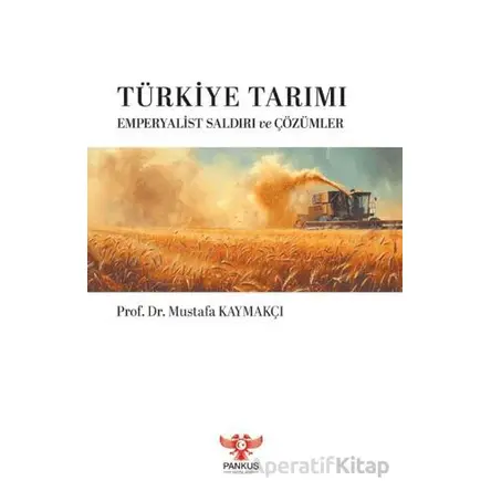 Türkiye Tarımı – Emperyalist Saldırı ve Çözümler - Mustafa Kaymakçı - Pankuş Yayınları
