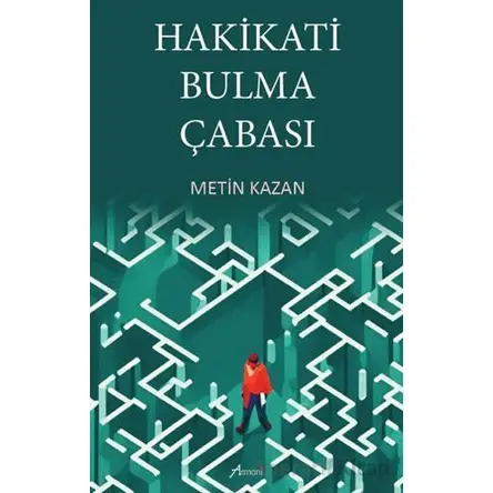 Hakikati Bulma Çabası - Metin Kazan - Armoni Yayıncılık