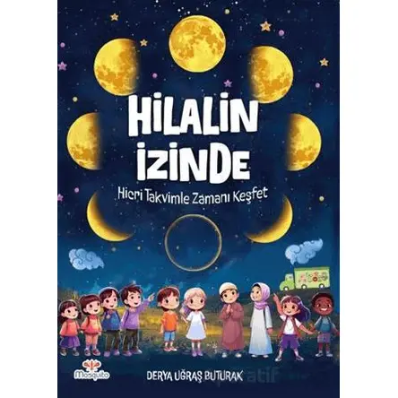 Hilalin İzinde – Hicri Takvimle Zamanı Keşfet - Derya Uğraş Buturak - Mosquito Yayınları