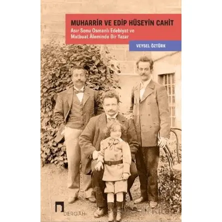 Muharrir ve Edip Hüseyin Cahit Asır Sonu Osmanlı Edebiyat ve Matbuat Âleminde Bir Yazar
