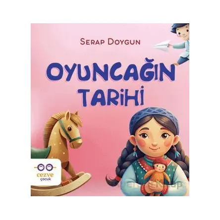 Oyuncağın Tarihi - Serap Doygun - Cezve Çocuk